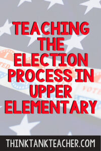 Teaching the Election Process in Upper Elementary