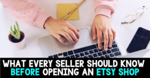 What Every Seller Should Know BEFORE Opening an Etsy Shop